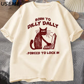 Funny Cat Work Print T-shirt Born To Dilly Dally Forced To Lock in Cat Tshirt for Men Women Harajuku Men's Cotton T-shirt Tops